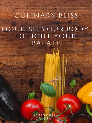 cover image of Culinary Bliss  Nourish Your Body, Delight Your Palate